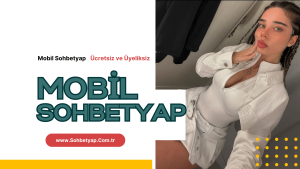 Sohbetyap Mobil – Chatyap – %100 Bedava Parasız Üyeliksiz