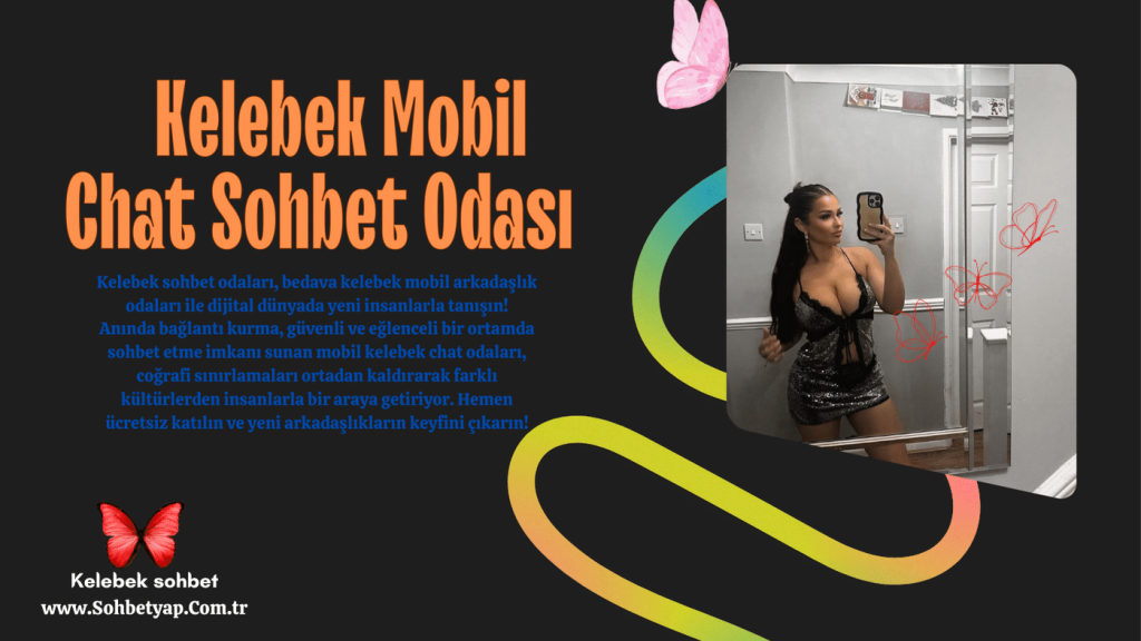 Kelebek sohbet odaları,  Mobil chat muhabbet sitesi.